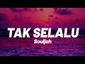 Souljah - Tak Selalu [Lirik]