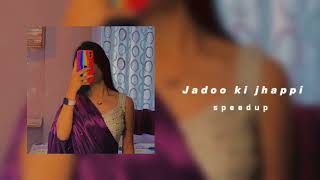 Jadoo ki jhappi ( sped up )