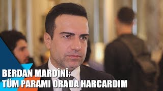 Berdan Mardini: Tüm paramı orada harcardım