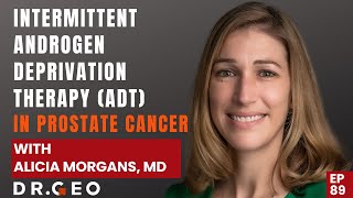 Intermittent Androgen Deprivation Therapy ADT in Prostate Cancer with Alicia Morgans, MD [EP 89]
