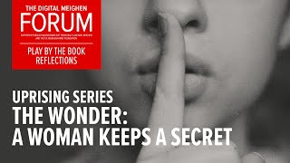 The Digital Meighen Forum | Uprising Series | The Wonder: A Woman Keeps a Secret