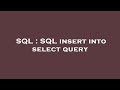 SQL : SQL insert into select query