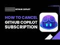 How to cancel GitHub Copilot subscription