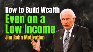 How to Build Wealth Even on a Low Income | Jim Rohn Inspired Motivation