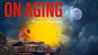 On Aging - Maya Angelou | Poems
