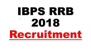 IBPS RRB 2018 Notification for the Recruitment of Office Assistant , Officer Scale I, II & III