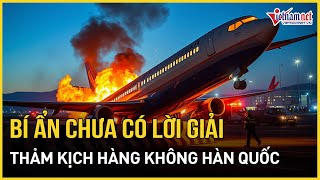 Nhìn lại thảm kịch hàng không Hàn Quốc: Những bí ẩn chưa có lời giải đáp | Báo VietNamNet