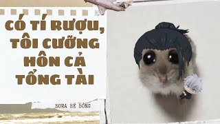 [Truyện Audio ] [FULL] CÓ TÍ RƯỢU, TÔI CƯỠNG HÔN CẢ TỔNG TÀI|| Sora Bé Bỏng