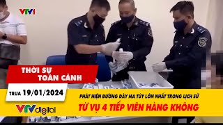 Thời sự toàn cảnh 20/1: Triệt phá đường dây ma tuý lớn nhất từ trước đến nay | VTV24