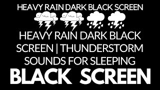 Rain sounds for sleeping HEAVY rain dark black screen | Thunderstorm sounds for sleeping