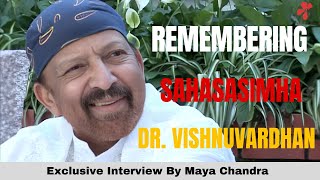 Dr Vishnuvardhan Exclusive Interview By Maya Chandra IUnseen \u0026 Exclusive Sahasasimha Vishnuvardhan