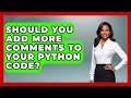 Should You Add More Comments To Your Python Code? - Python Code School