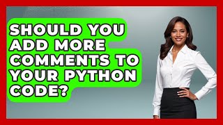 Should You Add More Comments To Your Python Code? - Python Code School