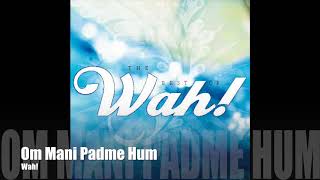 Wah! BEST OF WAH! - Om Mani Padme Hum