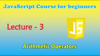 JavaScript course for beginners | Lecture - 3: Arithmetic Operators