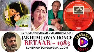 JAB HUM JAWAN HONGE | LATA MANGESHKAR , SHABBIR KUMAR | BETAAB - 1983
