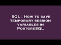 SQL : How to save temporary session variables in PostgreSQL