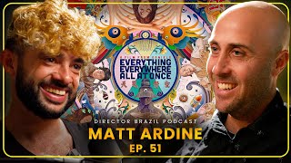 The Making of "Everything Everywhere All At Once" | Matt Ardine | Director Brazil Podcast # 51