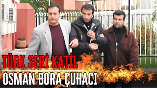 ZEVK DÜŞKÜNÜ SERİ KATİL - OSMAN BORA ÇUHACI | Türk Seri Katil