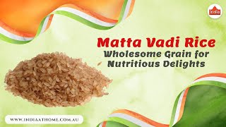 Matta Vadi Rice The Wholesome Grain for Nutritious Delights | India At Home