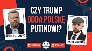 dr Wojciech Szewko | Czy TRUMP odda Polskę PUTINOWI?