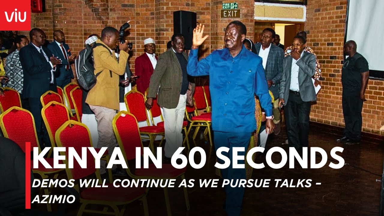 KENYA IN 60 SECONDS: Demos Will Continue As We Pursue Talks, AZIMIO ...