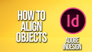 How To Align Objects Adobe InDesign Tutorial