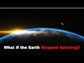 What If the Earth Stopped Spinning for 5 Seconds?