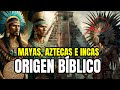 El Misterioso Origen de los Mayas, Aztecas e Incas Según la Biblia