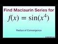 Find the Maclaurin series of f(x) = sin (x^4) and associated radius of convergence