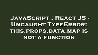 JavaScript : React JS - Uncaught TypeError: this.props.data.map is not a function