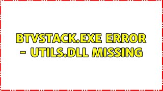 BtvStack.exe error - utils.dll missing