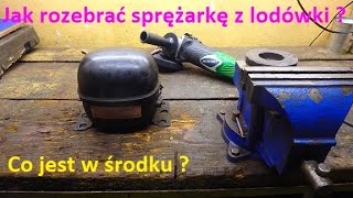 Jak rozebrać sprężarkę z lodówki ?