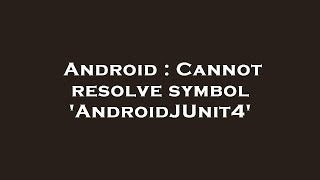 Android : Cannot resolve symbol 'AndroidJUnit4'