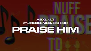 Abxl x LT ft J Redeemed, Gio SBG - Praise Him (Official Visualiser)