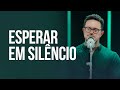 Esperar em silêncio | Deive Leonardo