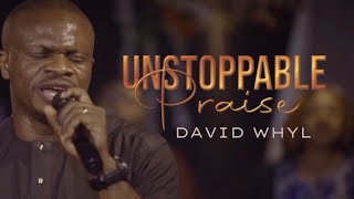 UNSTOPPABLE PRAISE WITH DAVID WHYL