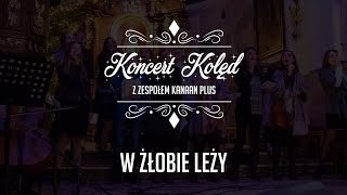 W ŻŁOBIE LEŻY | Kanaan Plus - Koncert Kolęd 2016