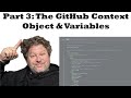 Introduction to GitHub Actions - Part 3 - The GitHub Context Object and Variables
