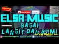ELSA MUSIC - BAGAI LANGIT DAN BUMI ( Via Vallen )