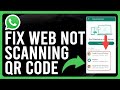 How To Fix Whatsapp Web Not Scanning QR Code (Unable To Scan The QR Code On WhatsApp Web?)