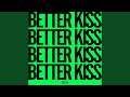 Better Kiss