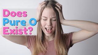 Does "Pure O" Exist? | Pure OCD