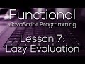Functional JavaScript Programming 7 - Lazy Evaluation