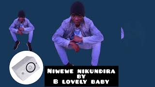 Niwewe nikundira by b lovely baby