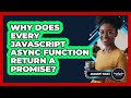 Why Does Every JavaScript Async Function Return A Promise? - JavaScript Toolkit