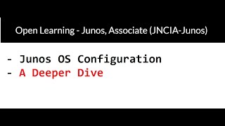 Junos, Associate (JNCIA-Junos) - Junos OS Configuration - A Deeper Dive