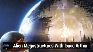 Alien Megastructures - Isaac Arthur and Alien Megastructures!