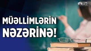 MÜƏLLİMLƏRİN NƏZƏRİNƏ!