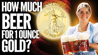 How Much Beer Can You Buy For 1 Ounce of Gold? Oktoberfest Special